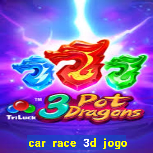 car race 3d jogo de carros